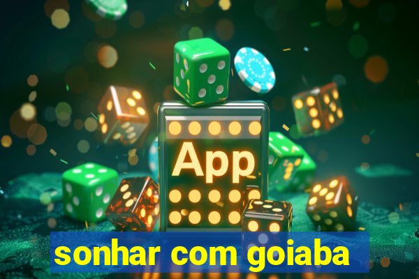 sonhar com goiaba